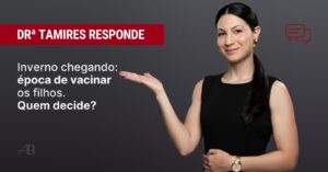 Dra Tamires responde sobre a vacinação dos filhos e quem decide.